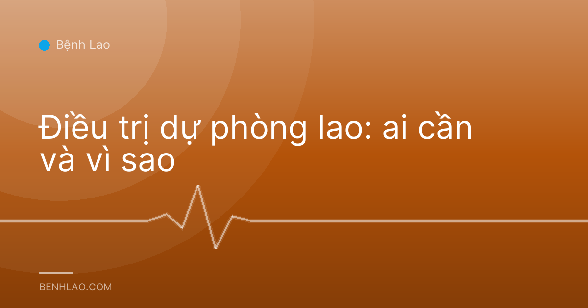 Điều trị dự phòng lao: ai cần và vì sao