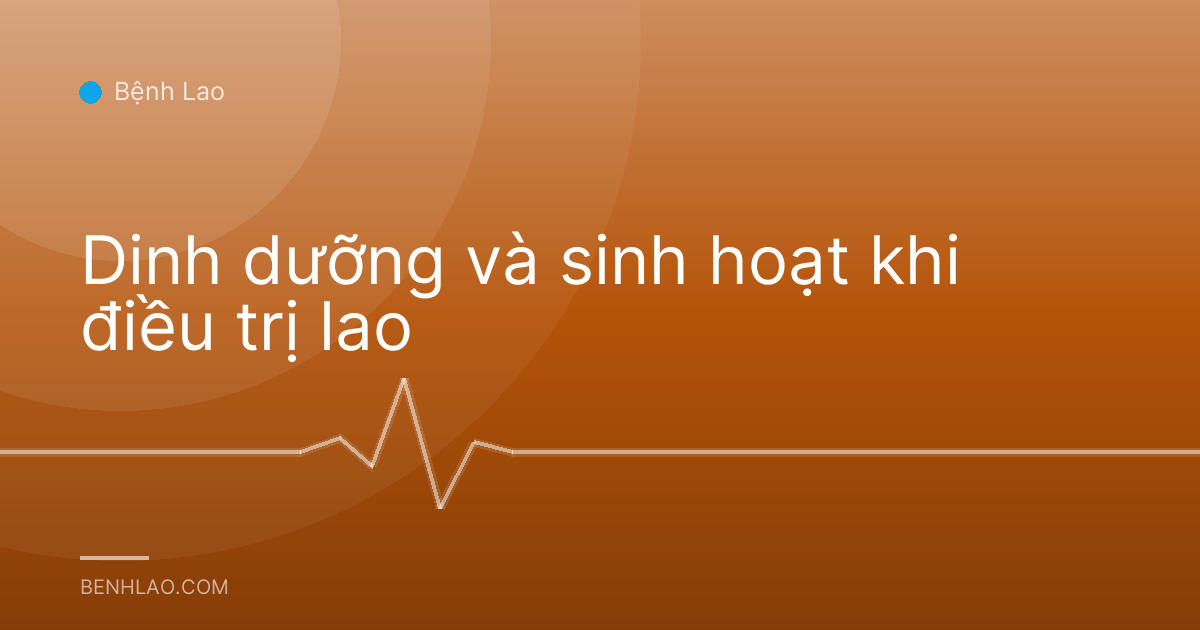 Dinh dưỡng và sinh hoạt khi điều trị lao