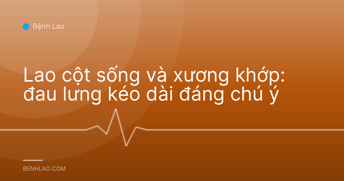 Lao cột sống và xương khớp: đau lưng kéo dài đáng chú ý