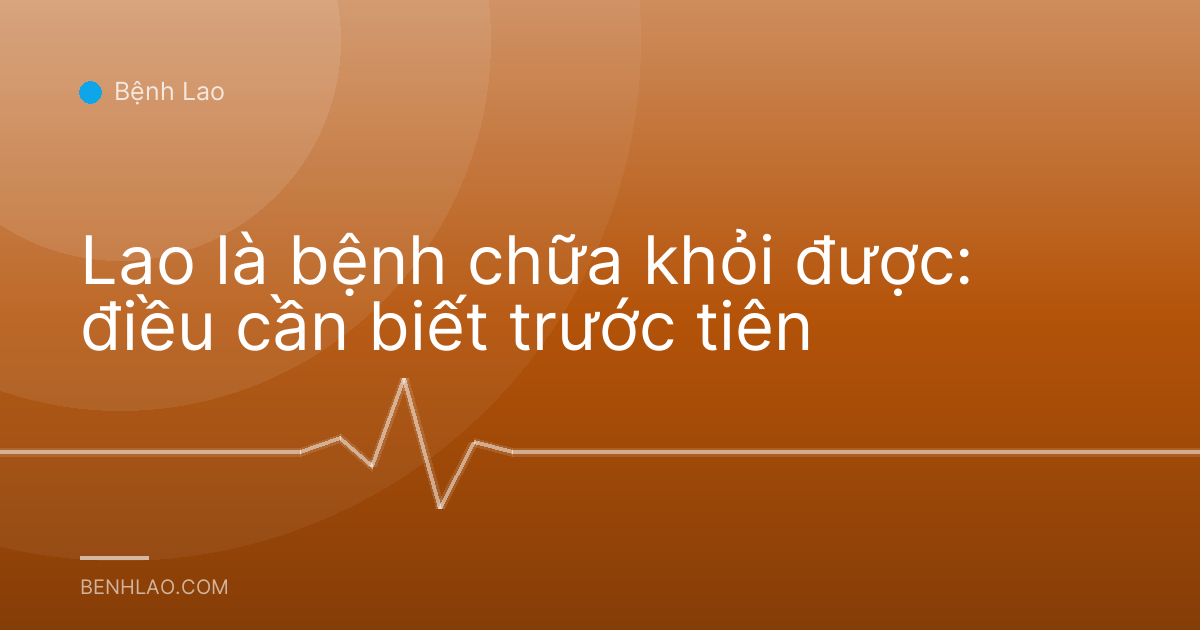 Lao là bệnh chữa khỏi được: điều cần biết trước tiên