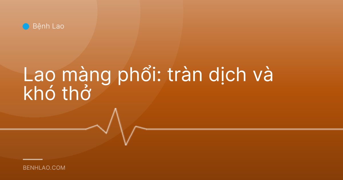 Lao màng phổi: tràn dịch và khó thở