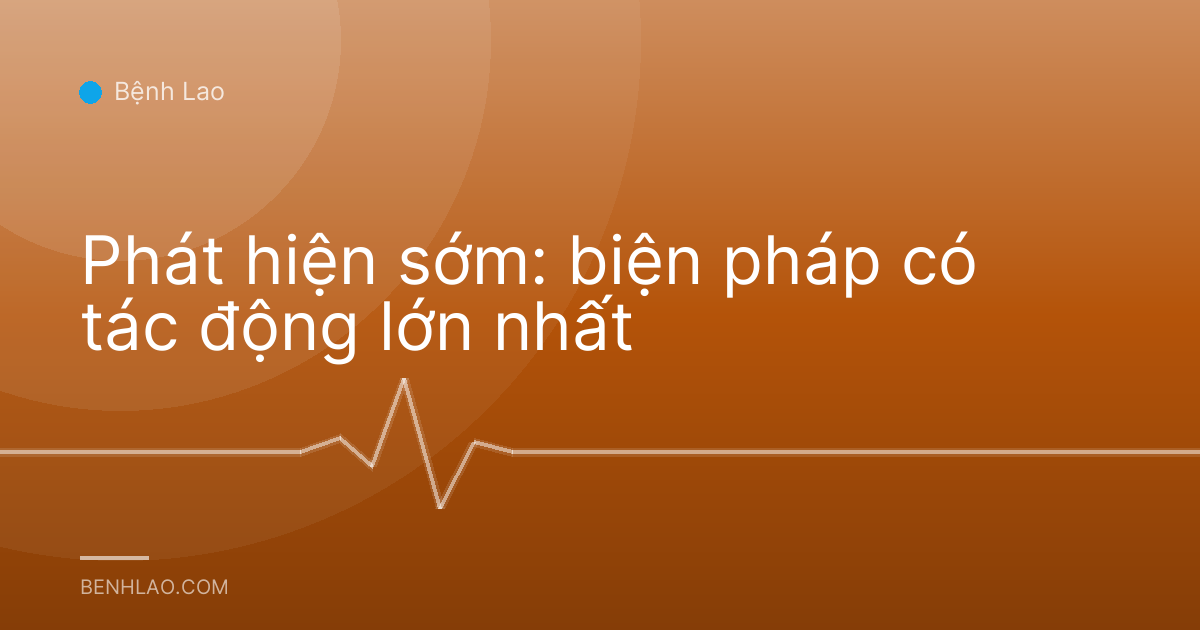 Phát hiện sớm: biện pháp có tác động lớn nhất