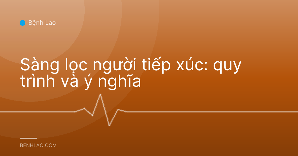 Sàng lọc người tiếp xúc: quy trình và ý nghĩa
