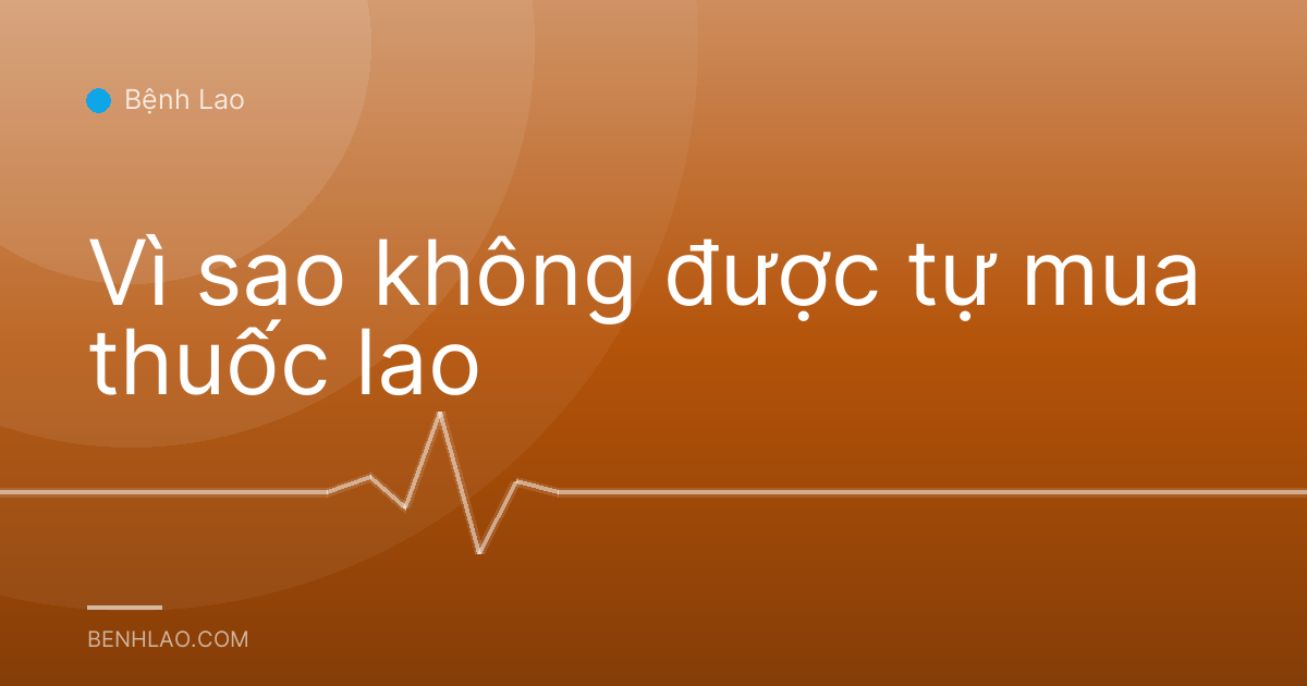 Vì sao không được tự mua thuốc lao